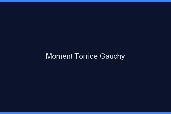 Moment Torride Gauchy