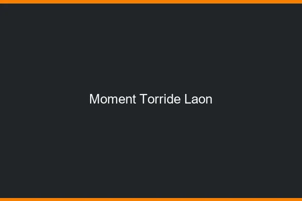 Moment Torride Laon