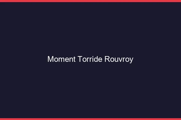 Moment Torride Rouvroy
