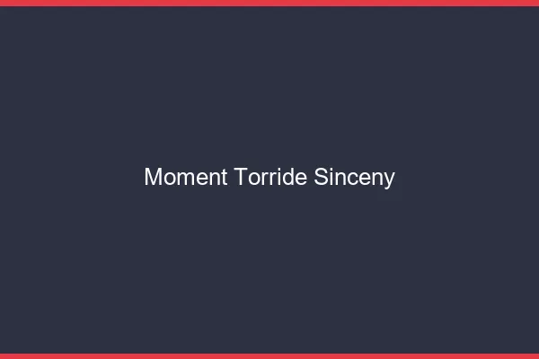 Moment Torride Sinceny