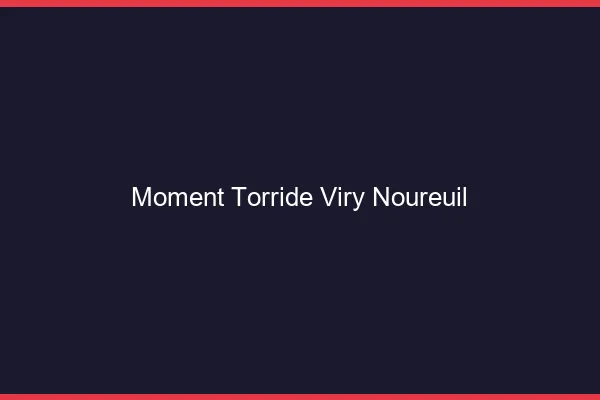 Moment Torride Viry-Noureuil