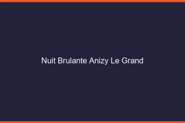 Nuit Brulante Anizy-le-Grand
