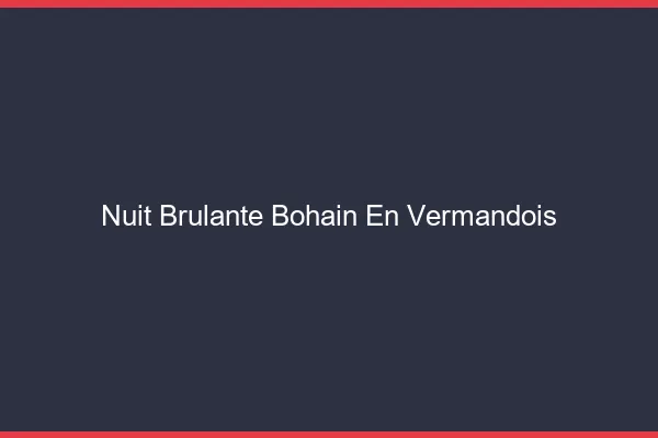 Nuit Brulante Bohain-en-Vermandois