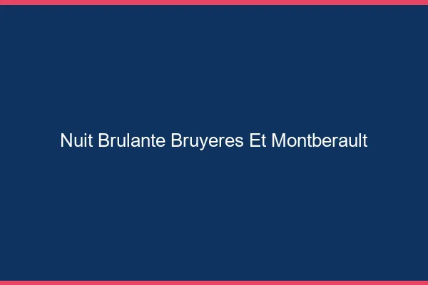 Nuit Brulante Bruyeres-et-Montberault