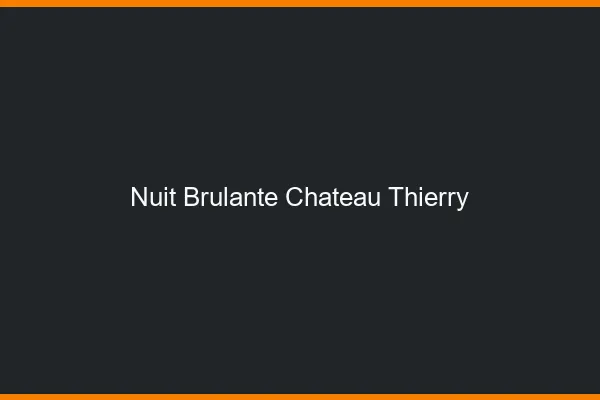 Nuit Brulante Chateau-Thierry