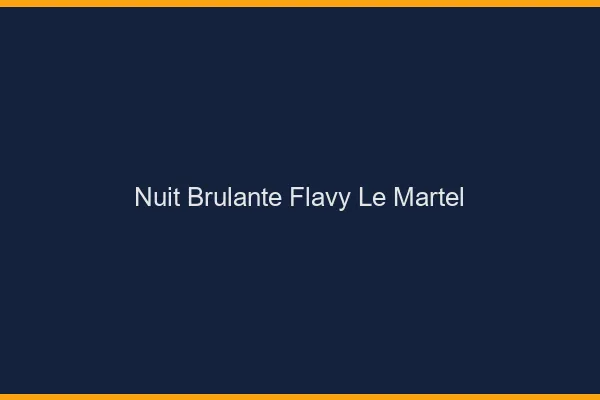 Nuit Brulante Flavy-le-Martel