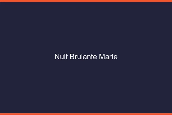 Nuit Brulante Marle