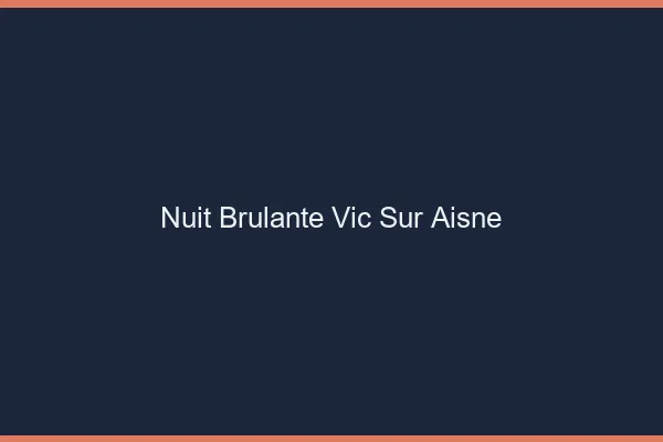 Nuit Brulante Vic-sur-Aisne