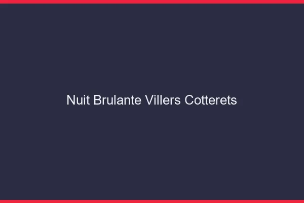Nuit Brulante Villers-Cotterets