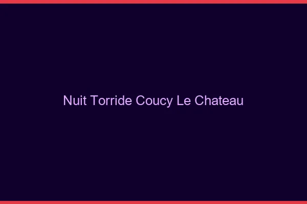 Nuit Torride Coucy-le-Chateau