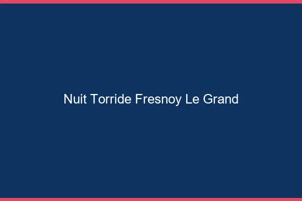 Nuit Torride Fresnoy-le-Grand