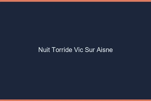 Nuit Torride Vic-sur-Aisne