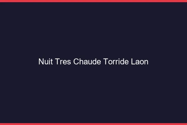 Nuit tres chaude torride Laon