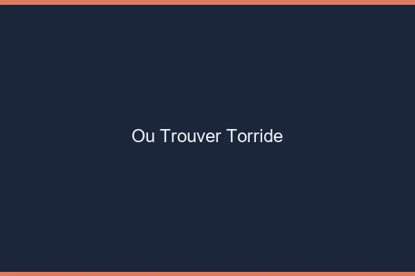 Ou trouver torride
