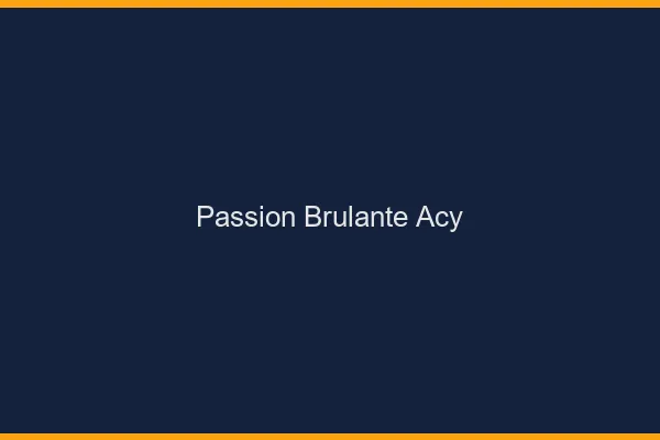 Passion Brulante Acy