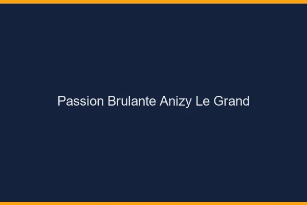 Passion Brulante Anizy-le-Grand