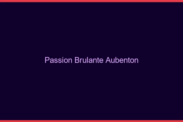 Passion Brulante Aubenton