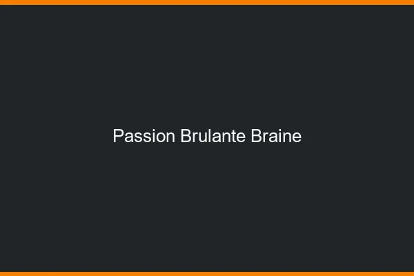 Passion Brulante Braine