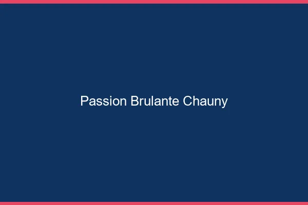 Passion Brulante Chauny