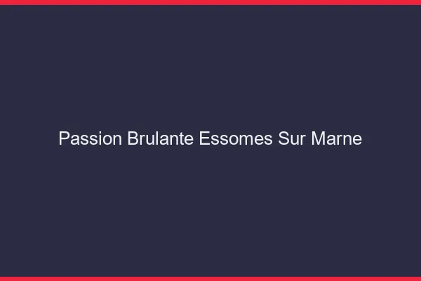 Passion Brulante Essomes-sur-Marne