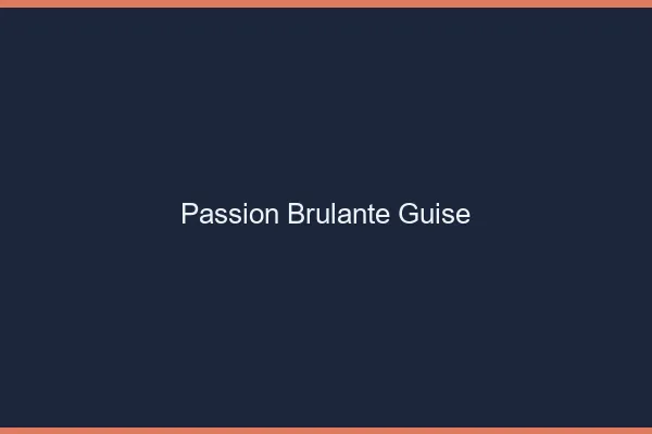 Passion Brulante Guise