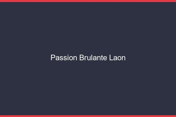 Passion Brulante Laon