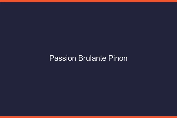 Passion Brulante Pinon