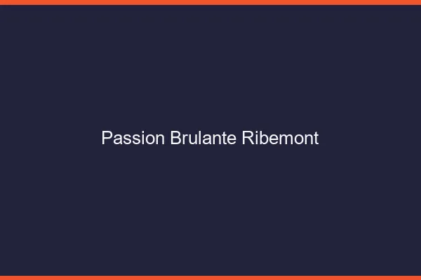 Passion Brulante Ribemont