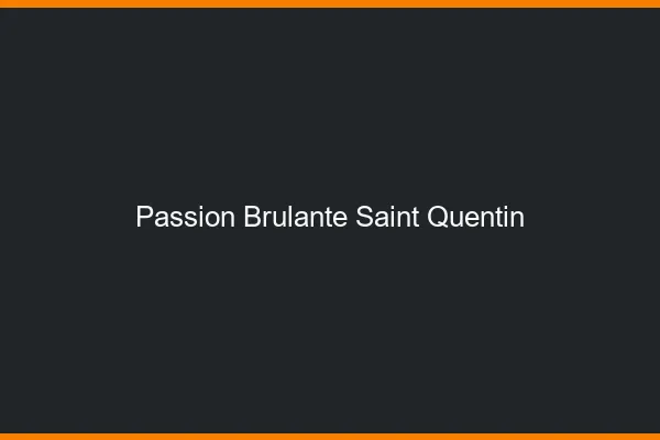 Passion Brulante Saint-Quentin