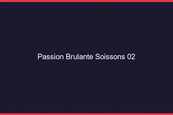 Passion Brulante Soissons