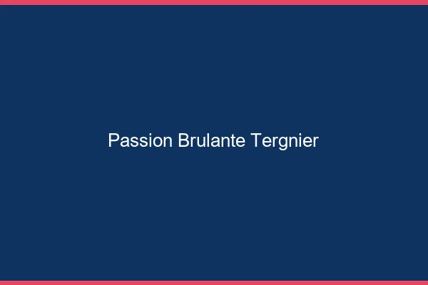 Passion Brulante Tergnier