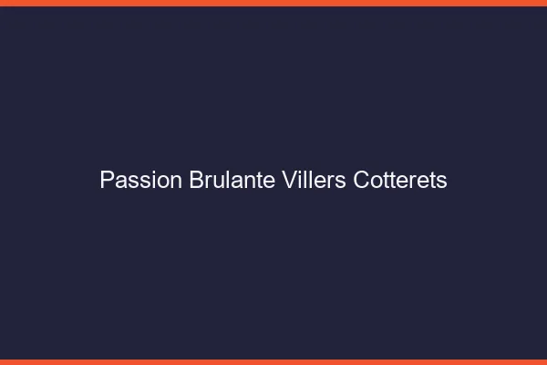 Passion Brulante Villers-Cotterets