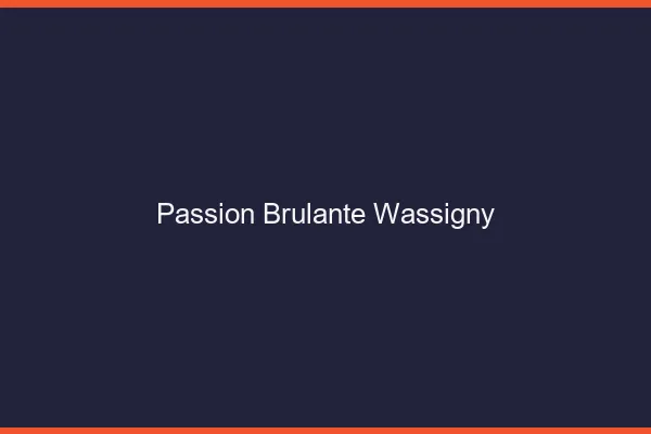 Passion Brulante Wassigny
