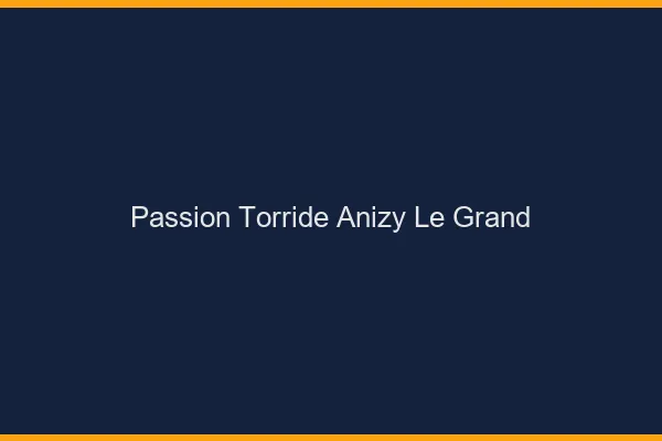 Passion Torride Anizy-le-Grand