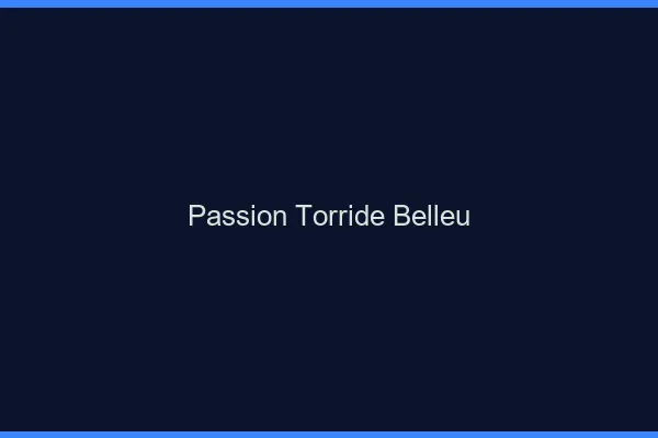 Passion Torride Belleu