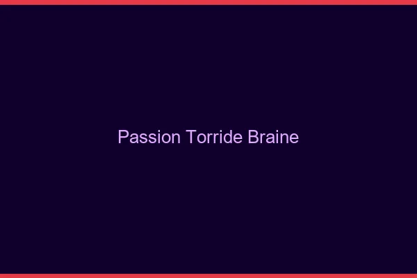 Passion Torride Braine