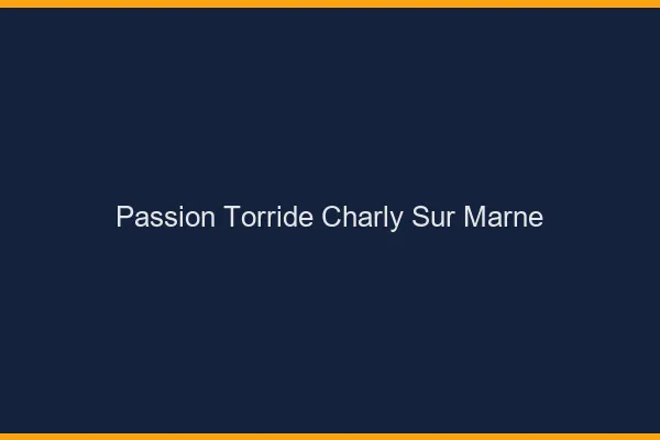 Passion Torride Charly-sur-Marne