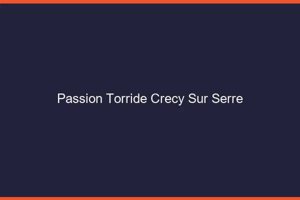 Passion Torride Crecy-sur-Serre