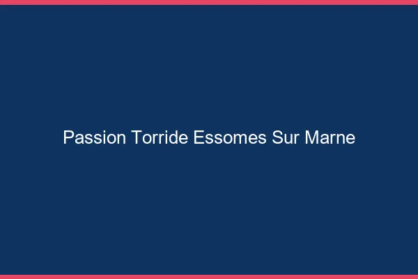 Passion Torride Essomes-sur-Marne