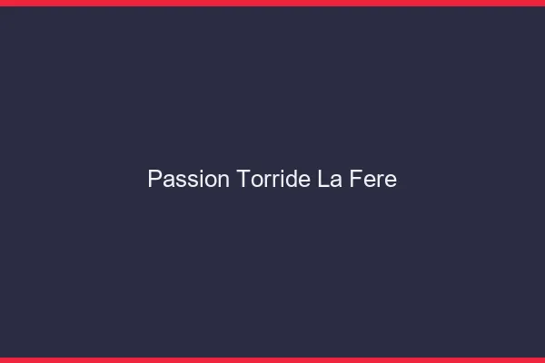 Passion Torride La Fere