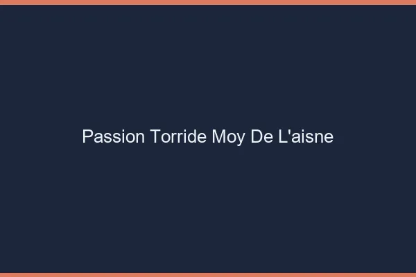 Passion Torride Moy-de-l'Aisne