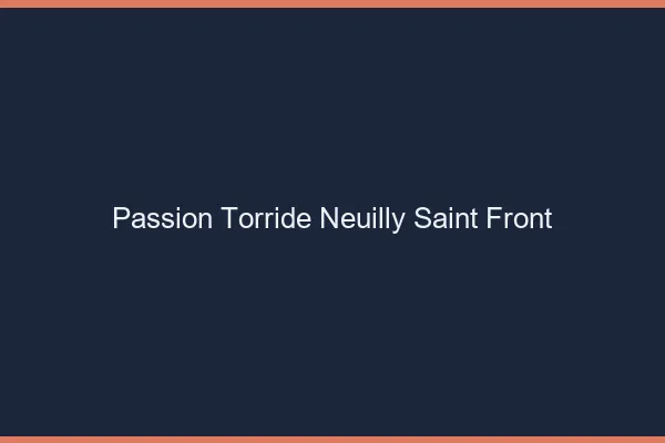 Passion Torride Neuilly-Saint-Front