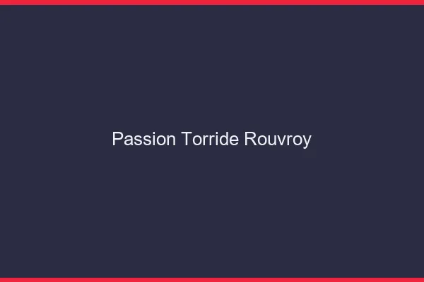 Passion Torride Rouvroy