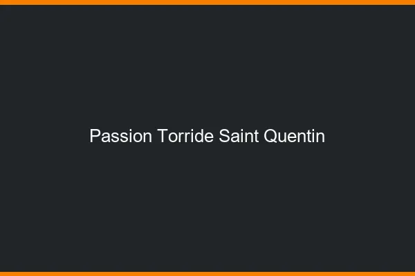 Passion Torride Saint-Quentin