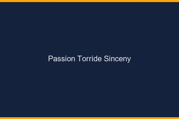 Passion Torride Sinceny