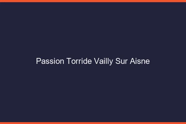 Passion Torride Vailly-sur-Aisne