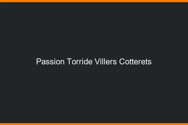 Passion Torride Villers-Cotterets