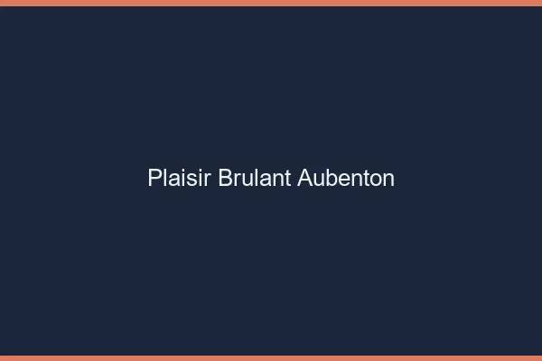 Plaisir Brulant Aubenton