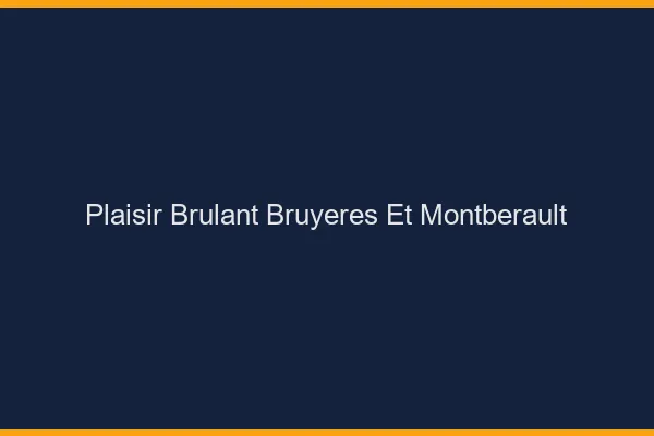 Plaisir Brulant Bruyeres-et-Montberault