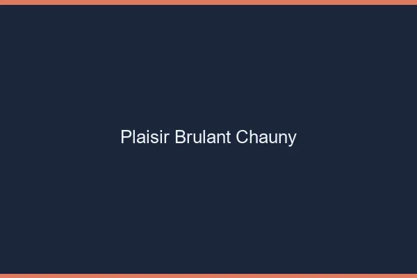 Plaisir Brulant Chauny